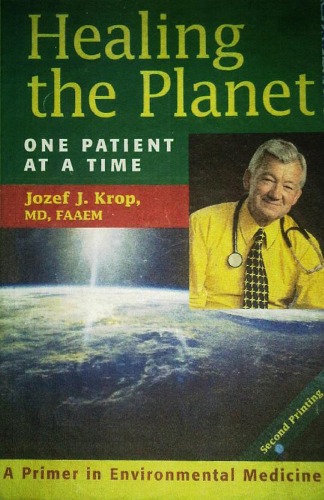 Healing The Planet One Patient At A Time A Primer In Environmental Medicine Jozef J Krop