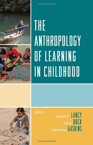 The Anthropology Of Learning In Childhood David F Lancy John Bock And Suzanne Gaskins Editors