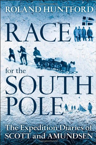 Race For The South Pole The Expedition Diaries Of Scott And Amundsen 1st Edition Roland Huntford