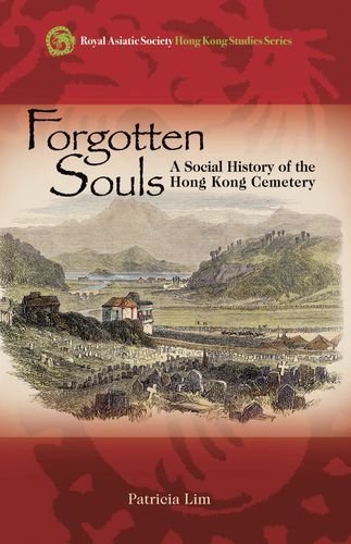 Forgotten Souls A Social History Of The Hong Kong Cemetery Patricia Lim