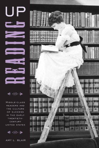 Reading Up Middleclass Readers And The Culture Of Success In The Early Twentiethcentury United States American Literatures Initiative Amy Blair