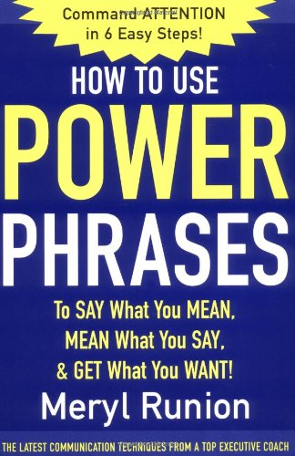 How To Use Power Phrases To Say What You Mean Mean What You Say Get What You Want Powerphrases Expanded Meryl Runion