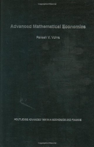 Advanced Mathematical Economics Routledge Advanced Texts In Economics And Finance 1st Edition Rakesh V Vohra