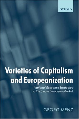 Varieties Of Capitalism And Europeanization National Response Strategies To The Single European Market Georg Menz