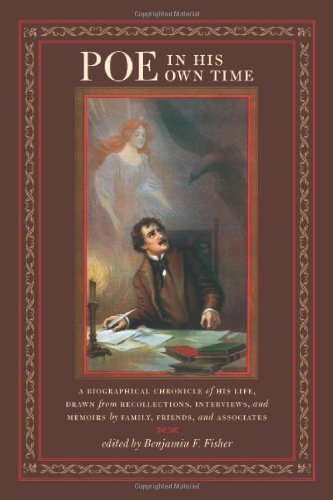 Poe In His Own Time A Biographical Chronicle Of His Life Drawn From Recollections Interviews And Memoirs By Family Friends And Associates Writers In Their Own Time 1st Edition Benjamin F Fisher