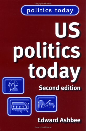 Us Politics Today Second Edition 2nd Edition Edward Ashbee