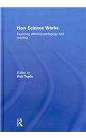 How Science Works Exploring Effective Pedagogy And Practice 1st Edition Rob Toplis