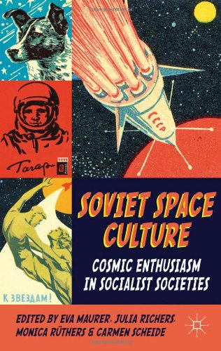 Soviet Space Culture Cosmic Enthusiasm In Socialist Societies 1st Edition Eva Maurer