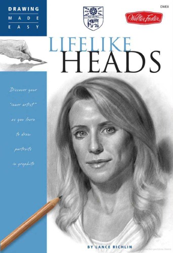 Drawing Made Easy Lifelike Heads Discover Your Inner Artist As You Learn To Draw Portraits In Graphite Lance Richlin