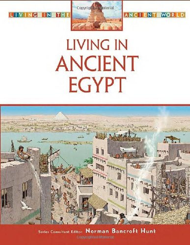Living In Ancient Egypt Living In The Ancient World Norman Bancroft Hunt