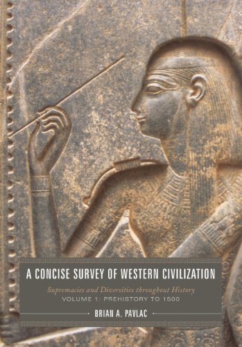 A Concise Survey Of Western Civilization Supremacies And Diversities Throughout History Vol 1 Prehistory To 1500 Brian A Pavlac