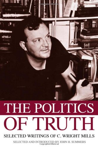 The Politics Of Truth Selected Writings Of C Wright Mills Charles Wright Mills