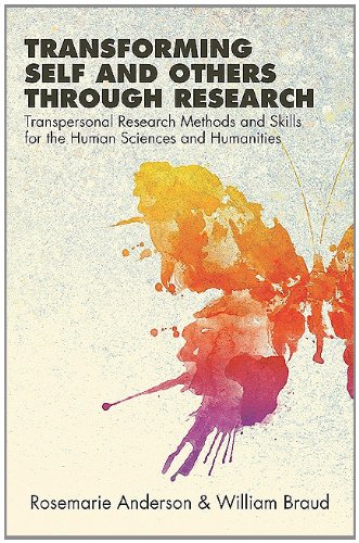 Transforming Self And Others Through Research Transpersonal Research Methods And Skills For The Human Sciences And Humanities Rosemarie Anderson William Braud