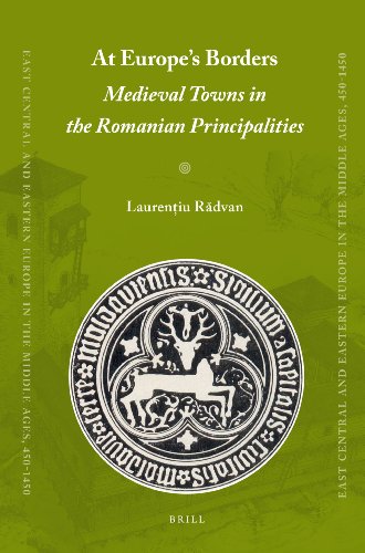 At Europes Borders Medieval Towns In The Romanian Principalities Laureniu Rdvan