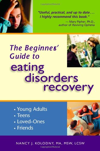 The Beginners Guide To Eating Disorders Recovery Msw Nancy J Kolodny Ma Msw Lcsw