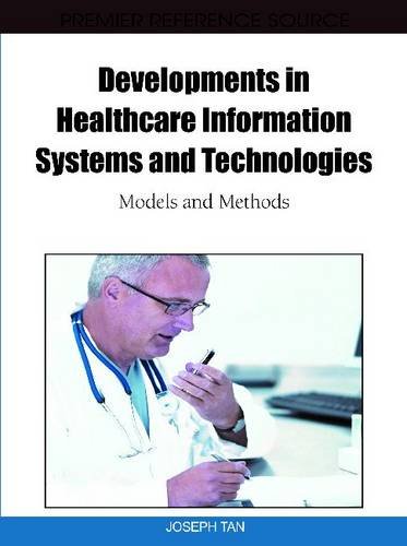 Developments In Healthcare Information Systems And Technologies Models And Methods 1st Edition Joseph Tan