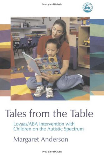 Tales From The Table Lovaas Aba Intervention With Children On The Autistic Spectrum 1st Edition Margaret Anderson