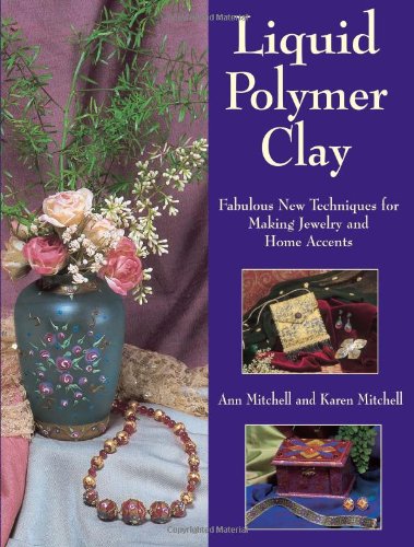 Liquid Polymer Clay Ann Mitchell Karen Mitchell