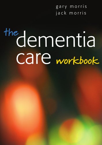 The Dementia Care Workbook 1st Edition Gary Morris Jack Morris