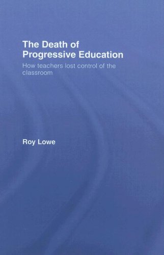 The Death Of Progressive Education How Teachers Lost Control Of The Classroom 1st Edition Roy Lowe
