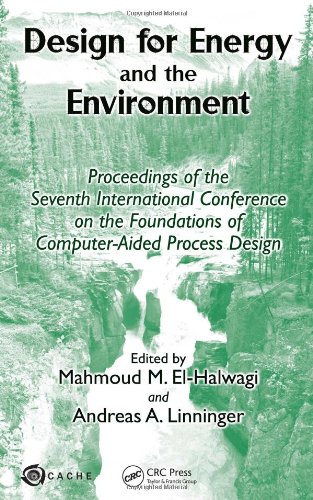 Design For Energy And The Environment Proceedings Of The Seventh International Conference On The Foundations Of Computeraided Process Design 1st Edition Mahmoud M Elhalwagi