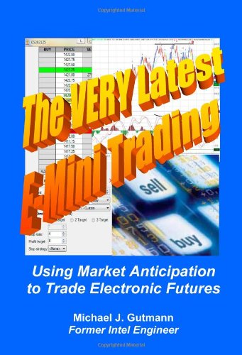 The Very Latest Emini Trading Using Market Anticipation To Trade Electronic Futures 1st Michael J Gutmann