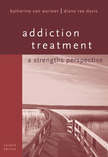 Addiction Treatment A Strengths Perspective Second Edition 2nd Edition Katherine Van Wormer