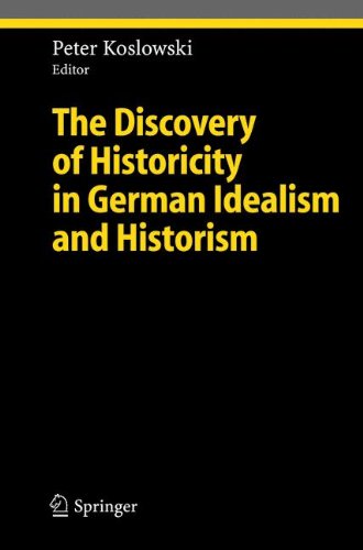 The Discovery Of Historicity In German Idealism And Historism Ethical Economy Softcover Reprint Of Hardcover 1st Ed 2005 Peter Koslowski