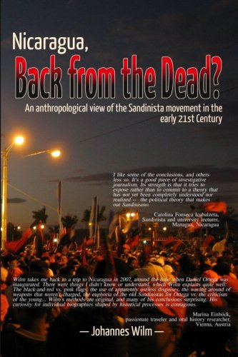 Nicaragua Back From The Dead An Anthropological View Of The Sandinista Movement In The Early 21st Century Johannes Wilm Author