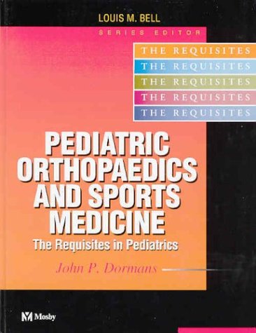 Pediatric Orthopaedics And Sports Medicine The Requisites 1st Edition John P Dormans Md