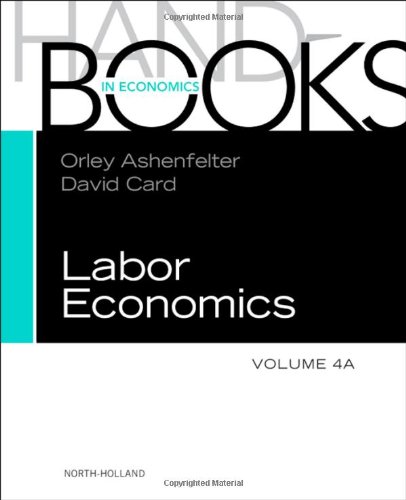 Handbook Of Labor Economics Volume 4a B Set Handbook Of Labor Economics Vol 4a Volume 4a 1st Edition Orley Ashenfelter