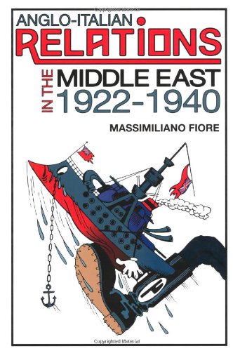 Angloitalian Relations In The Middle East 19221940 Massimiliano Fiore