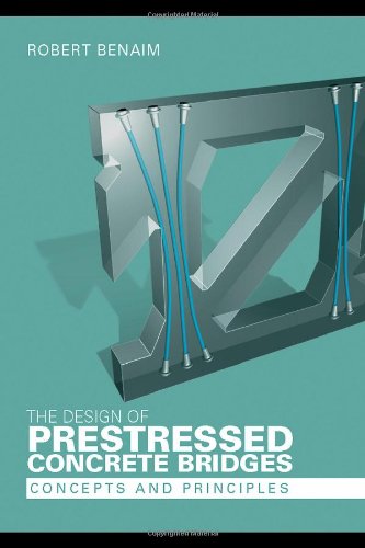 The Design Of Prestressed Concrete Bridges Concepts And Principles Robert Benaim