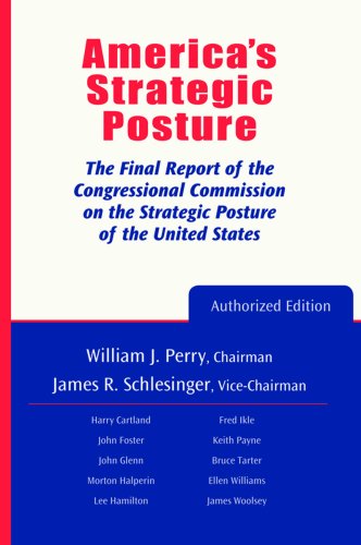 Americas Strategic Posture The Final Report Of The Congressional Commission On The Strategic Posture Of The United States Congressional Commission On The Strategic Posture Of The United States