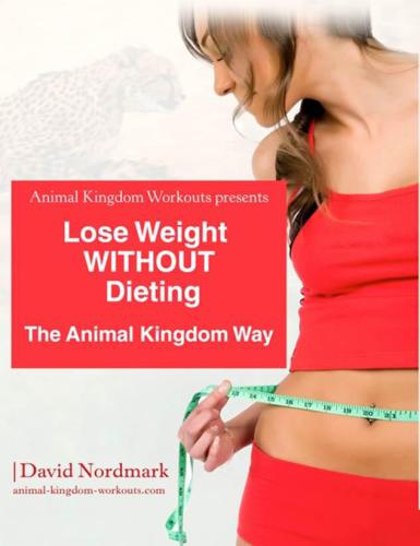 Lose Weight Without Dieting The Animal Kingdom Way David Nordmark