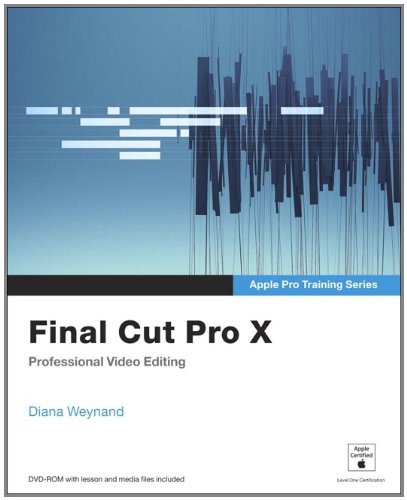 Apple Pro Training Series Final Cut Pro X 1st Edition Diana Weynand