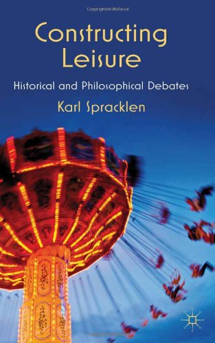 Constructing Leisure Historical And Philosophical Debates 1st Edition Karl Spracklen
