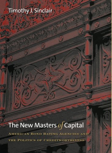 The New Masters Of Capital American Bond Rating Agencies And The Politics Of Creditworthiness Timothy J Sinclair