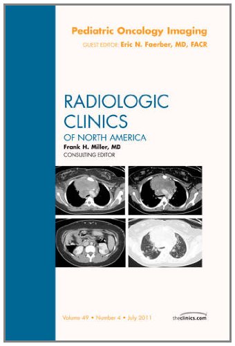 Pediatric Oncology Imaging An Issue Of Radiologic Clinics Of North America The Clinics Radiology 1st Edition Eric N Faerber