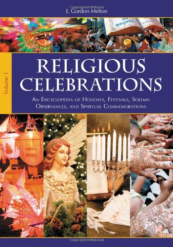 Religious Celebrations An Encyclopedia Of Holidays Festivals Solemn Observances And Spiritual Commemorations 2 Volumes J Gordon Melton