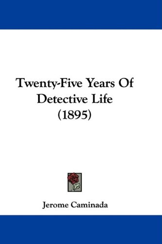 Twentyfive Years Of Detective Life 1895 Jerome Caminada