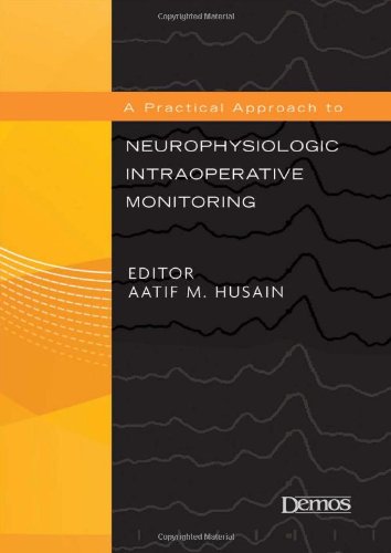 A Practical Approach To Neurophysiologic Intraoperative Monitoring 1st Edition Atif Hussain