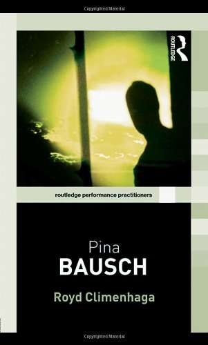 Pina Bausch Routledge Performance Practitioners 1st Edition Royd Climenhaga