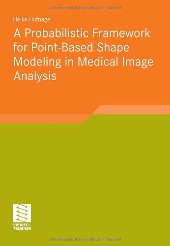 A Probabilistic Framework For Pointbased Shape Modeling In Medical Image Analysis Medizintechnik 2011th Edition Heike Hufnagel