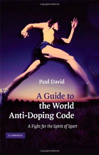 A Guide To The World Antidoping Code A Fight For The Spirit Of Sport 1st Edition Paul David