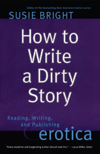 How To Write A Dirty Story Reading Writing And Publishing Erotica Original Susie Bright