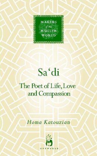Sadi The Poet Of Life Love And Compassion Homa Katouzian