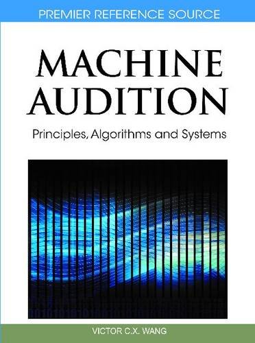 Machine Audition Principles Algorithms And Systems Premier Reference Source 1st Edition Wenwu Wang