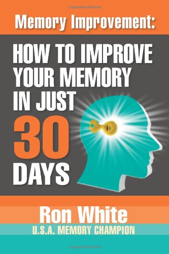 Memory Improvement How To Improve Your Memory In Just 30 Days Ron White