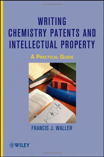 Writing Chemistry Patents And Intellectual Property A Practical Guide 1st Edition Francis J Waller